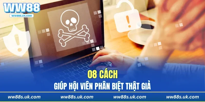 08 cách giúp hội viên phân biệt thật giả