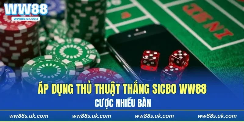 Áp dụng thủ thuật thắng Sicbo WW88 cược nhiều bàn