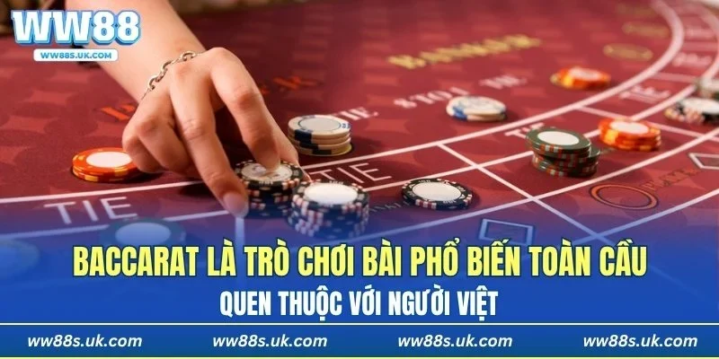 Baccarat là trò chơi bài phổ biến toàn cầu