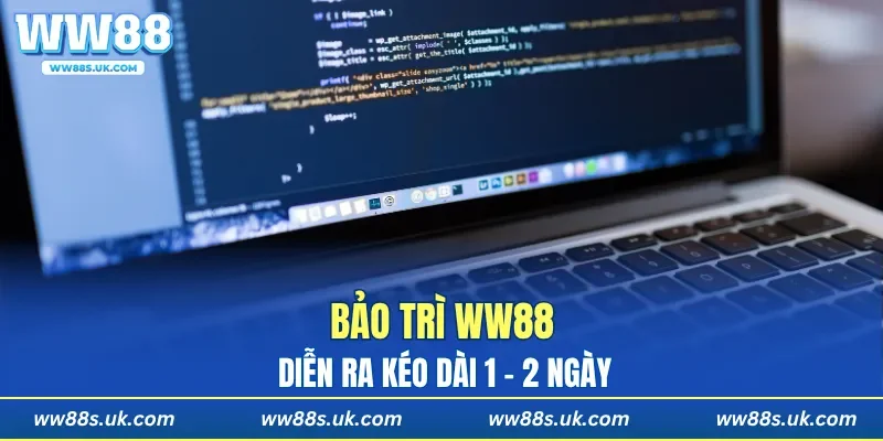 Bảo trì WW88 diễn ra kéo dài 1 - 2 ngày