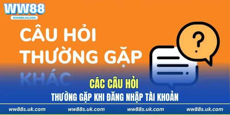 Các câu hỏi thường gặp khi đăng nhập nhà cái