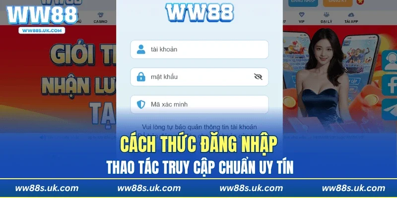 Cách thức đăng nhập, thao tác truy cập chuẩn uy tín