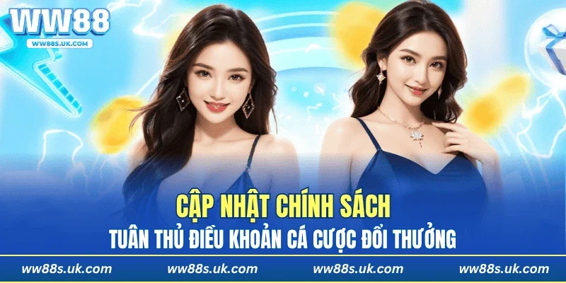 Cập nhật chính sách, tuân thủ điều khoản cá cược đổi thưởng