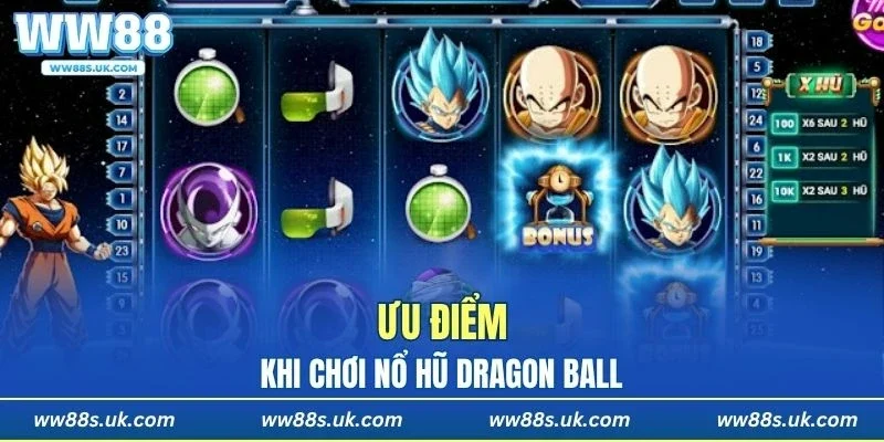 Chơi nổ hũ Dragon Ball có nhiều ưu điểm nổi bật