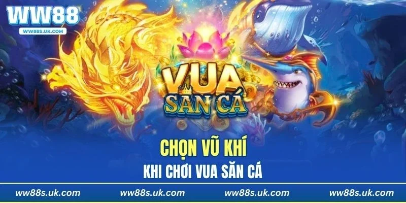 Chọn vũ khí phù hợp giúp tăng cơ hội thắng