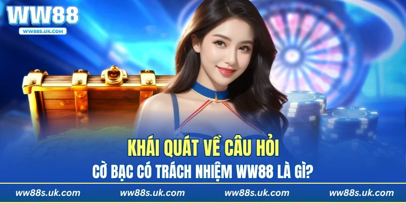 Cờ bạc có trách nhiệm WW88 là gì?
