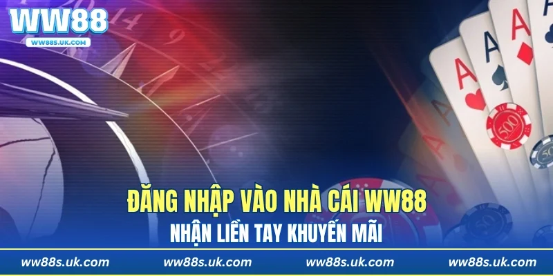 Đăng nhập vào nhà cái WW88 nhận liền tay khuyến mãi