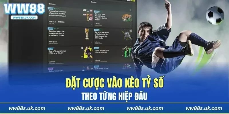 Đặt kèo tỷ số theo từng hiệp đấu