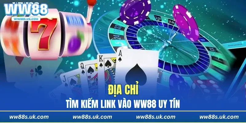 Địa chỉ tìm kiếm Link Vào WW88 uy tín