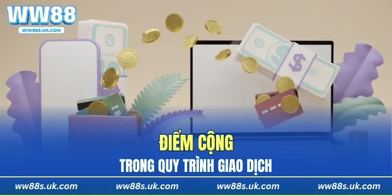 Điểm cộng trong quy trình giao dịch