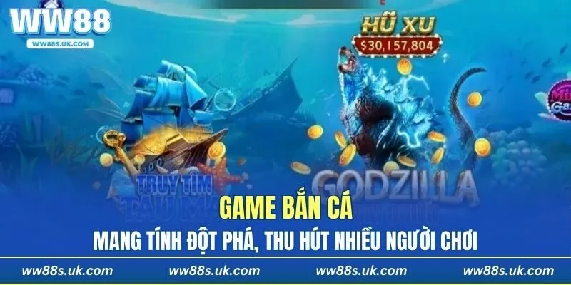 Game bắn cá mang tính đột phá, thu hút nhiều người chơi