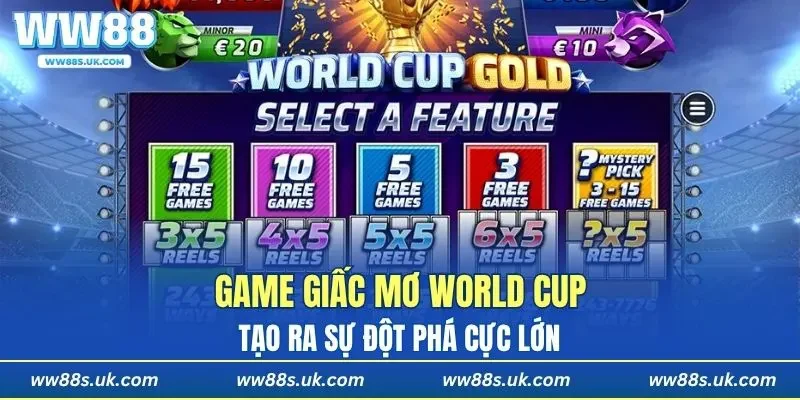 Game Giấc Mơ World Cup tạo ra sự đột phá cực lớn