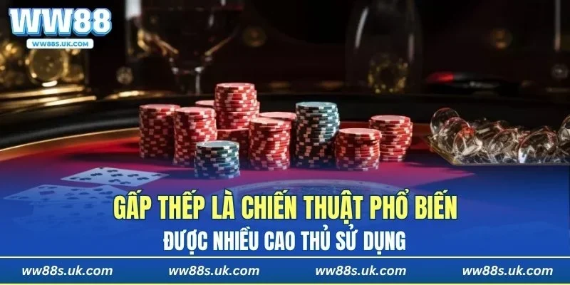Gấp thếp là chiến thuật phổ biến
