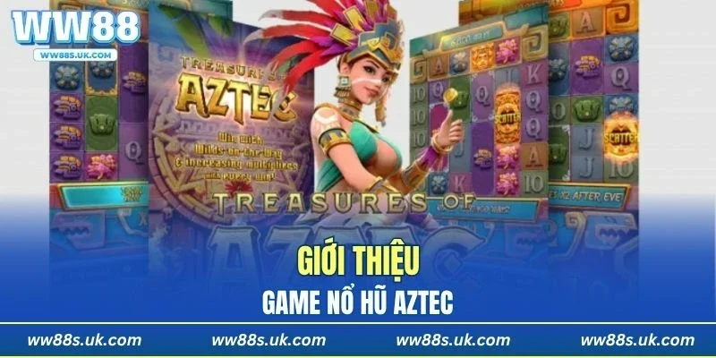 Giới thiệu nét chính để tìm hiểu kho báu Aztec