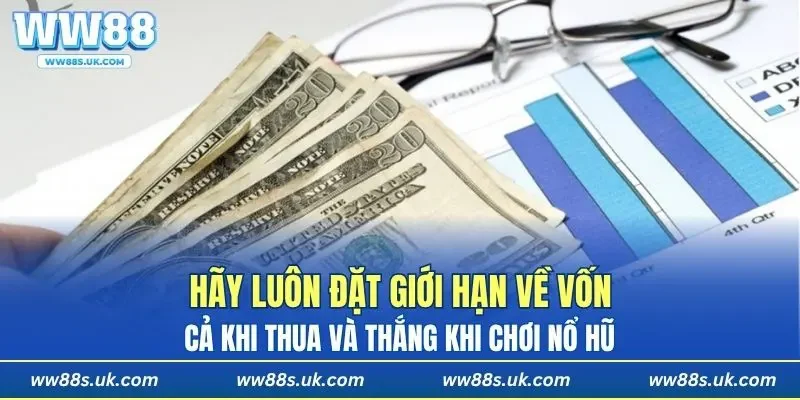 Hãy luôn đặt giới hạn về vốn cả khi thua và thắng khi chơi nổ hũ