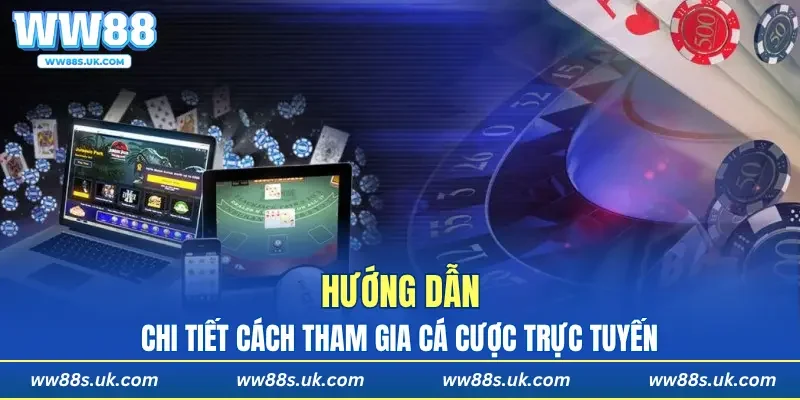 Hướng dẫn chi tiết cách tham gia cá độ trực tuyến