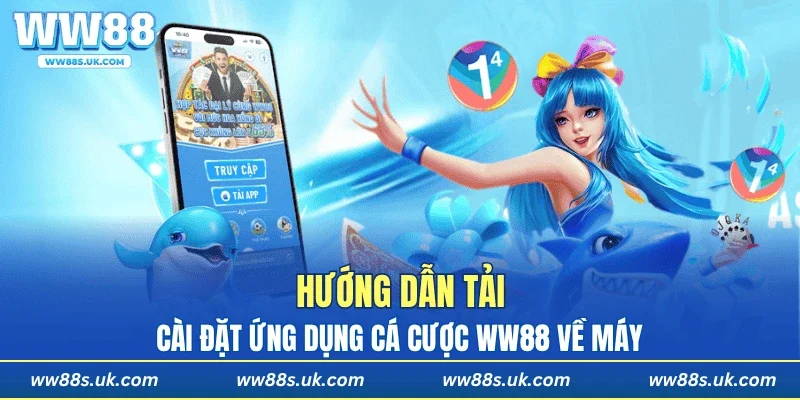 Hướng dẫn tải, cài đặt ứng dụng cá cược WW88 về máy