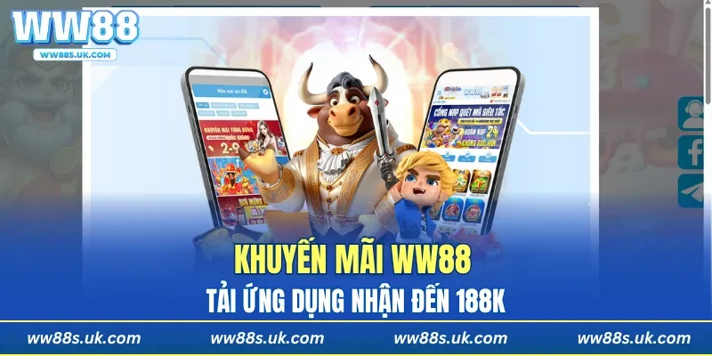 Khuyến mãi WW88 tải ứng dụng nhận đến 188K