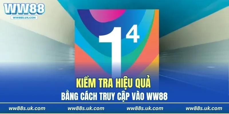 Kiểm tra hiệu quả bằng cách truy cập vào WW88