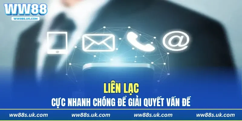 Liên lạc cực nhanh chóng để giải quyết vấn đề