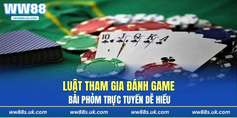 Luật tham gia đánh game bài Phỏm trực tuyến dễ hiểu