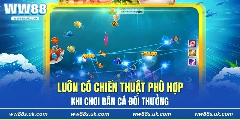 Luôn có chiến thuật phù hợp khi chơi bắn cá đổi thưởng