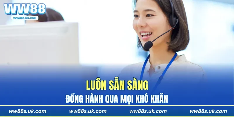 Luôn sẵn sàng đồng hành qua mọi khó khăn