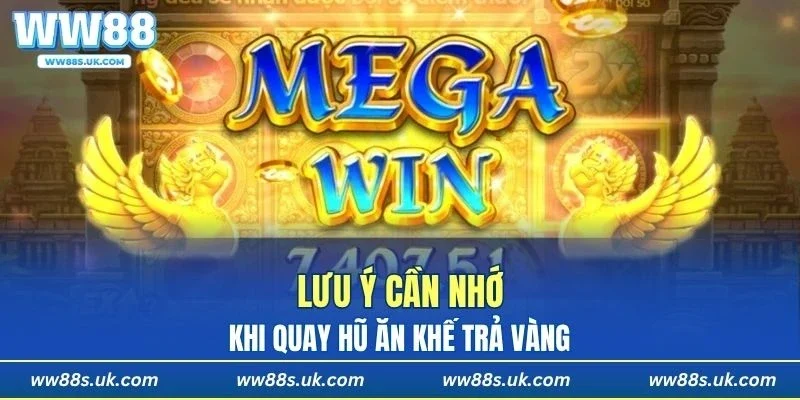 Lưu ý cần nhớ khi quay thưởng ăn khế trả vàng