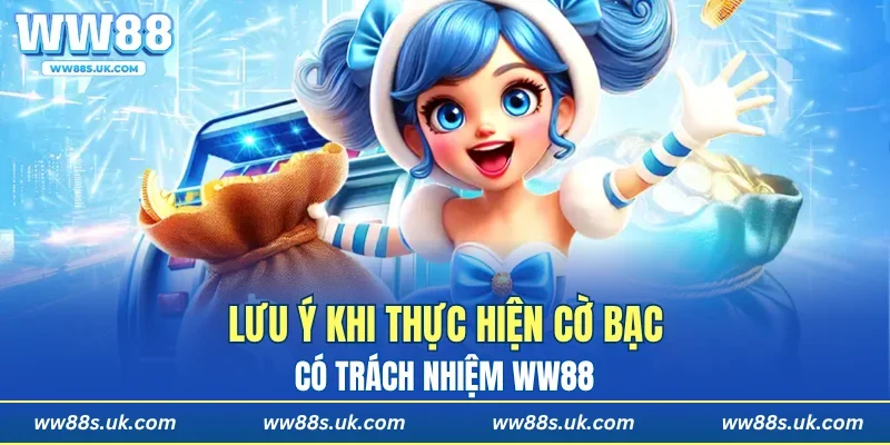 Lưu ý khi thực hiện cờ bạc có trách nhiệm WW88