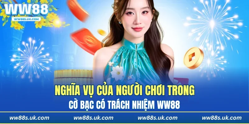 Nghĩa vụ của người chơi trong cờ bạc có trách nhiệm WW88
