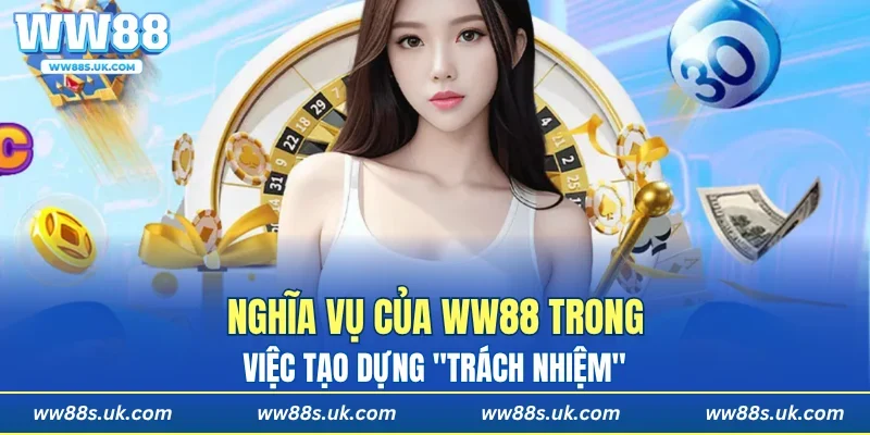 Nghĩa vụ của WW88 trong việc tạo dựng "trách nhiệm"
