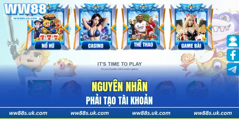 Nguyên nhân phải tạo tài khoản