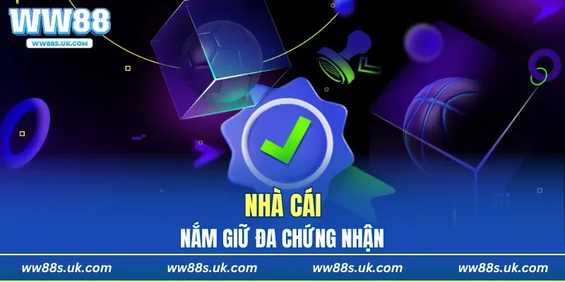 Nhà cái nắm giữ đa chứng nhận