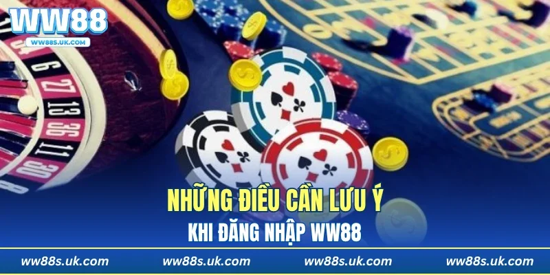 Những điều cần lưu ý khi đăng nhập WW88