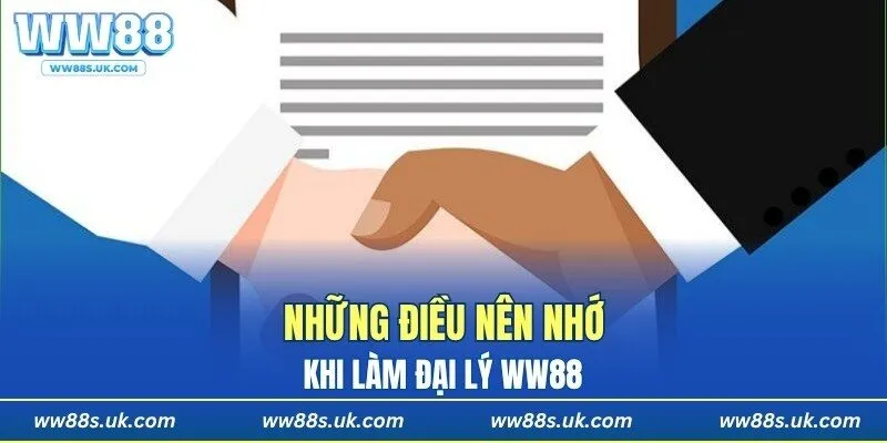 Những điều nên nhớ khi làm đại lý WW88