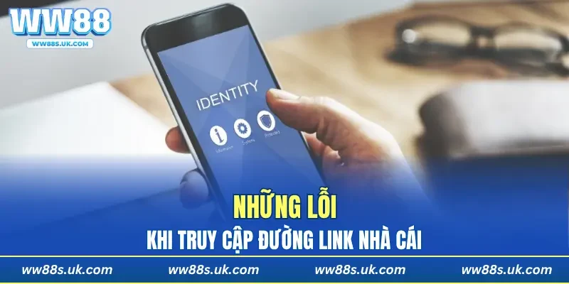 Những lỗi khi truy cập đường link nhà cái