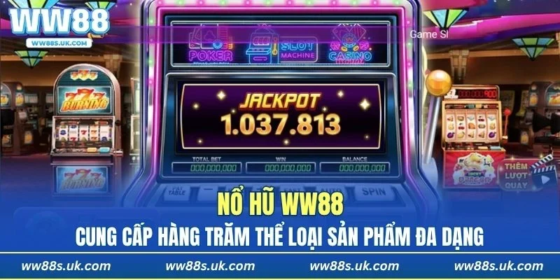 Nổ hũ WW88 cung cấp hàng trăm thể loại sản phẩm đa dạng