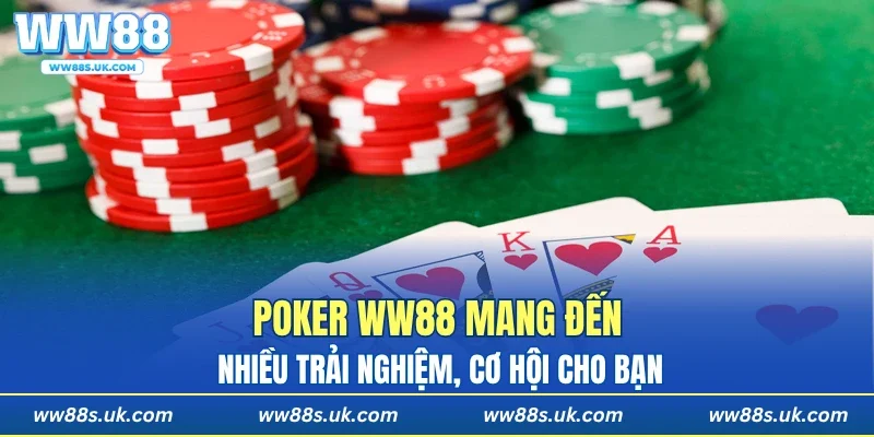 Poker WW88 mang đến nhiều trải nghiệm, cơ hội cho bạn