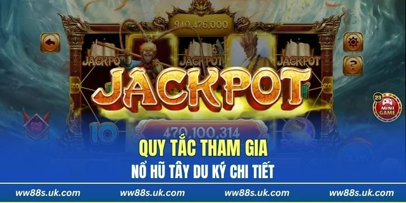 Quy tắc tham gia nổ hũ tây du ký cực chi tiết