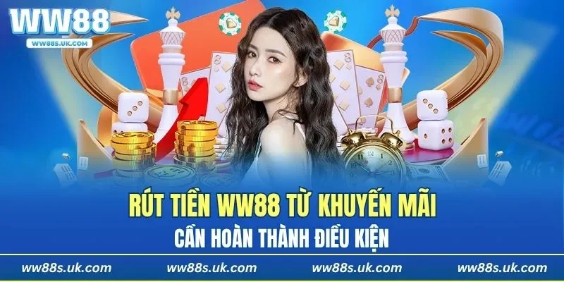 Rút tiền WW88 từ khuyến mãi cần hoàn thành điều kiện