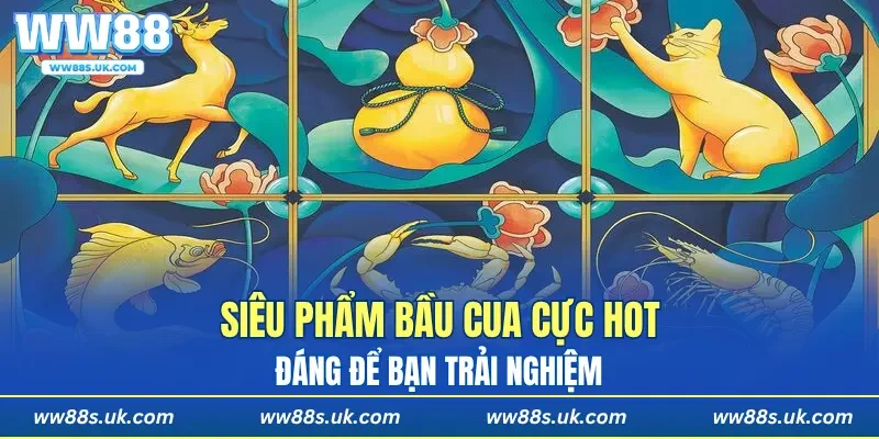 Siêu phẩm Bầu Cua cực hot, đáng để bạn trải nghiệm