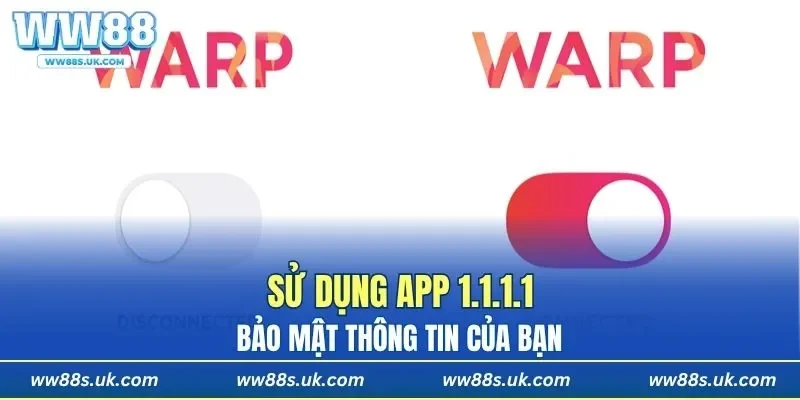 Sử dụng app 1.1.1.1 bảo mật thông tin của bạn