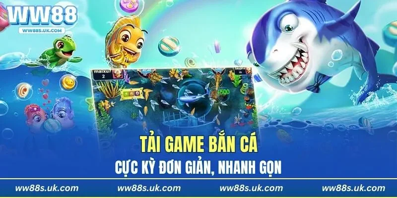 Tải game bắn cá cực kỳ đơn giản, nhanh gọn