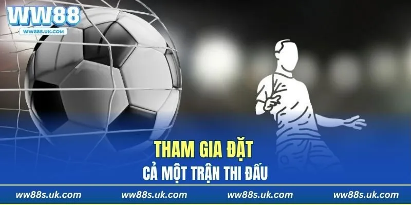 Tham gia đặt cả một trận thi đấu