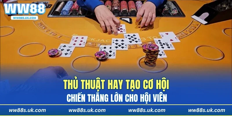 Thủ thuật hay tạo cơ hội chiến thắng lớn cho hội viên